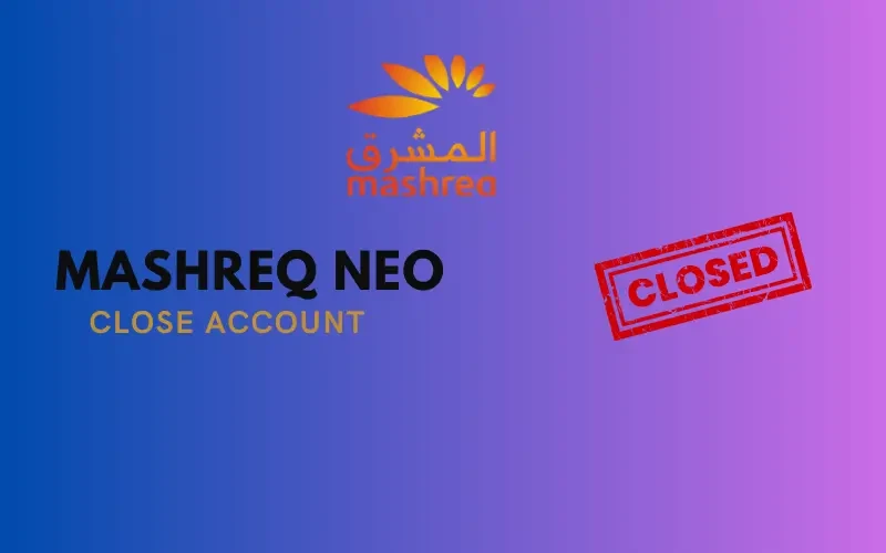Step-by-Step Guide to Close a Mashreq Neo Account