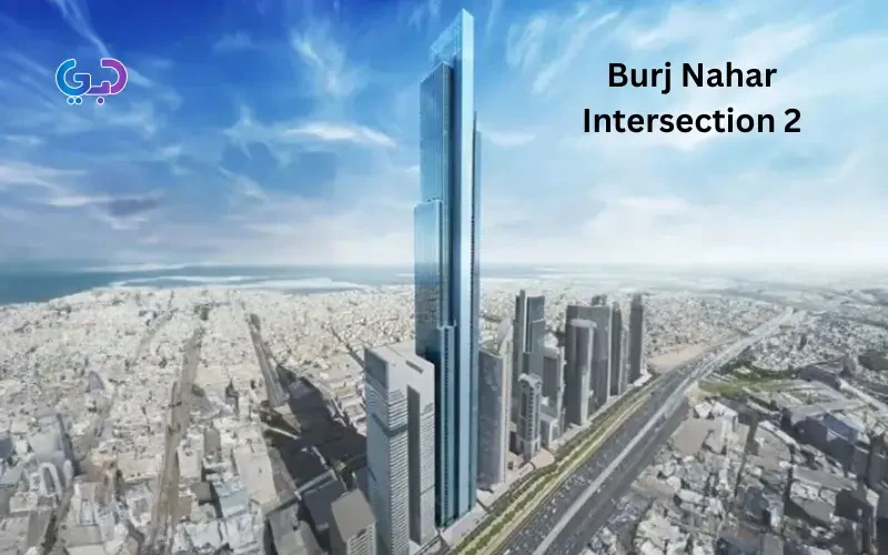 Everything About Burj Nahar Intersection 2